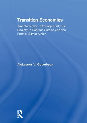 Transition Economies Transformation, Development, and Society in Eastern Europe and the Former Sovie