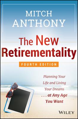 New Retirementality: Planning Your Life and Living Your Dreams...at Any Age You Want