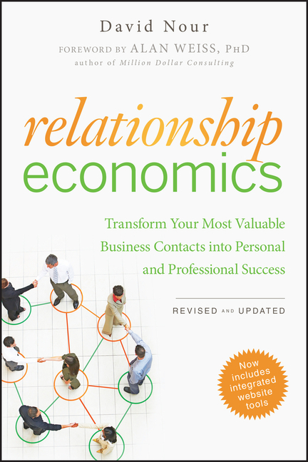 Relationship Economics Transform Your Most Valuable Business Contacts Into Personal and Professional