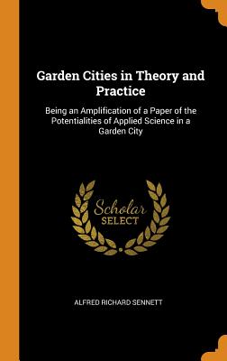 Garden Cities in Theory and Practice: Being an Amplification of a Paper of the Potentialities of App