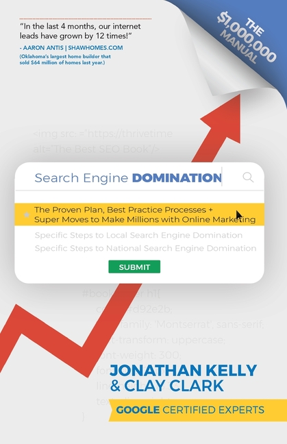 Search Engine Domination: The Proven Plan, Best Practice Processes + Super Moves to Make Millions wi