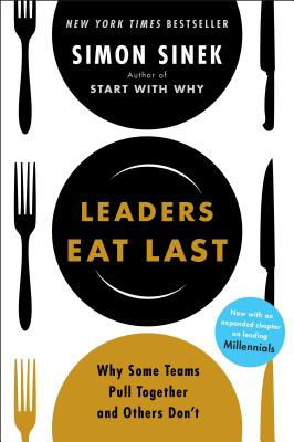  Leaders Eat Last: Why Some Teams Pull Together and Others Don't