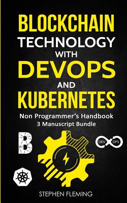 Blockchain Technology with DevOps and Kubernetes: Non-Programmer's Handbook