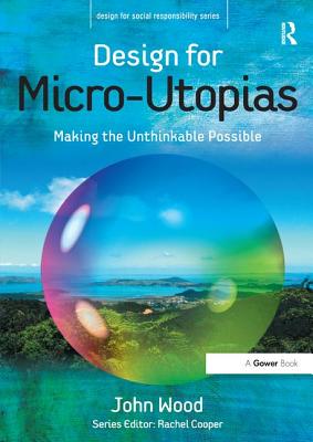 Design for Micro-Utopias: Making the Unthinkable Possible