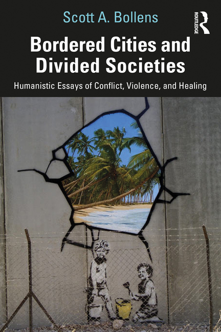 Bordered Cities and Divided Societies: Humanistic Essays of Conflict, Violence, and Healing