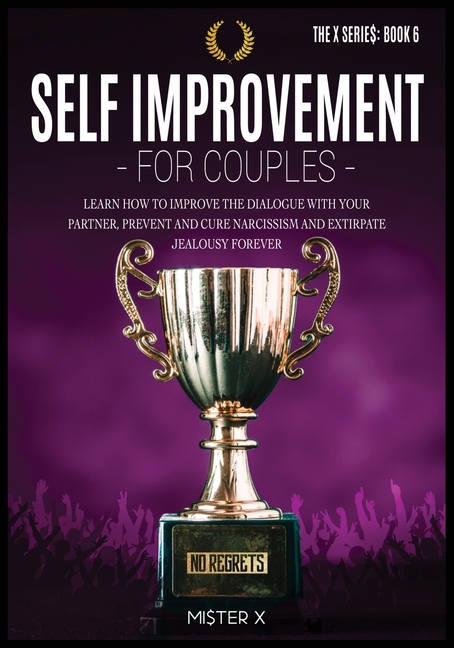 Self-Improvement for Couples: Learn how to Improve the Dialogue with Your Partner, Prevent and Cure Narcissism and Extirpate Jealousy Forever