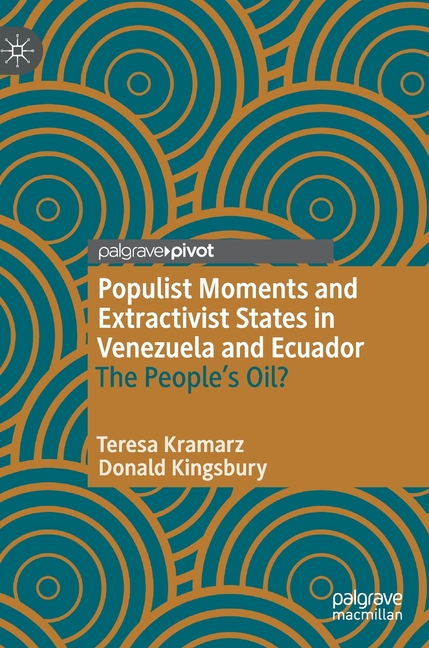 Populist Moments and Extractivist States in Venezuela and Ecuador The People's Oil?