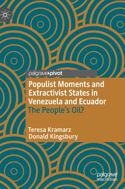 Populist Moments and Extractivist States in Venezuela and Ecuador The People's Oil?