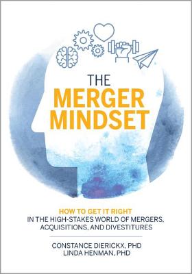 Merger Mindset: How to Get It Right in the High-Stakes World of Mergers, Acquisitions, and Divestitu