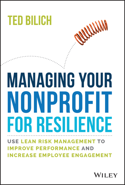 Managing Your Nonprofit for Resilience: Use Lean Risk Management to Improve Performance and Increase