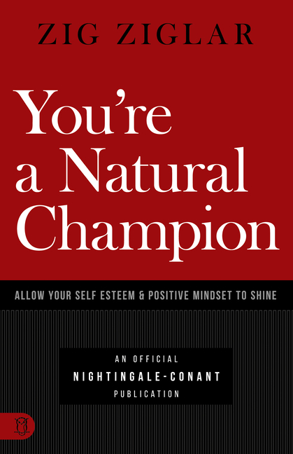  You're a Natural Champion: Allow Your Self Esteem and Positive Mindset to Shine