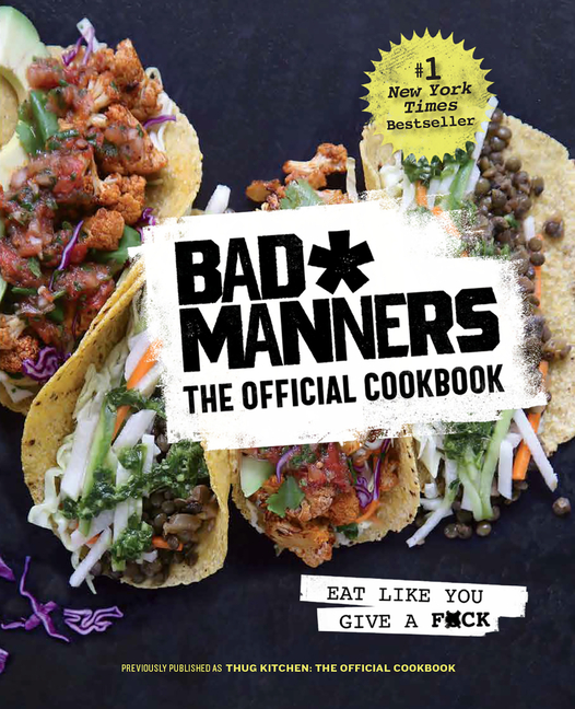  Bad Manners: The Official Cookbook: Eat Like You Give a F*ck: A Vegan Cookbook (Revised)