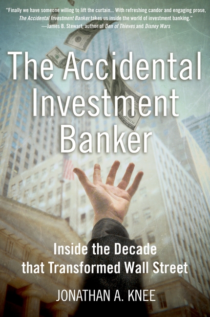 Accidental Investment Banker Inside the Decade That Transformed Wall Street
