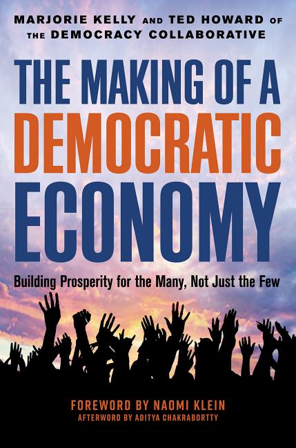 Making of a Democratic Economy How to Build Prosperity for the Many, Not the Few
