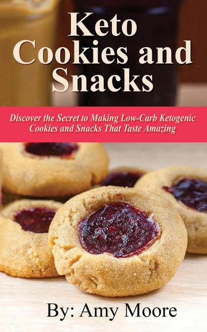 Keto Cookies and Snacks Discover the Secret to Making Low-Carb Ketogenic Cookies and Snacks That Tas