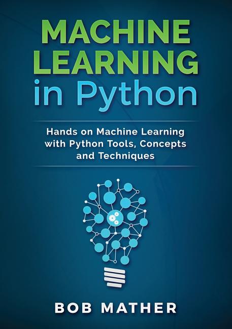  Machine Learning in Python: Hands on Machine Learning with Python Tools, Concepts and Techniques