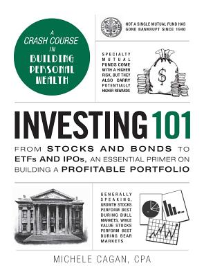 Investing 101: From Stocks and Bonds to Etfs and Ipos, an Essential Primer on Building a Profitable 