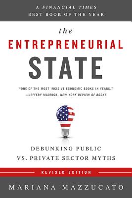The Entrepreneurial State: Debunking Public vs. Private Sector Myths (Revised)