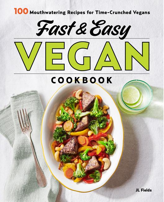  Fast & Easy Vegan Cookbook: 100 Mouth-Watering Recipes for Time-Crunched Vegans