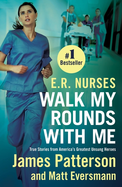  E.R. Nurses: Walk My Rounds with Me: True Stories from America's Greatest Unsung Heroes