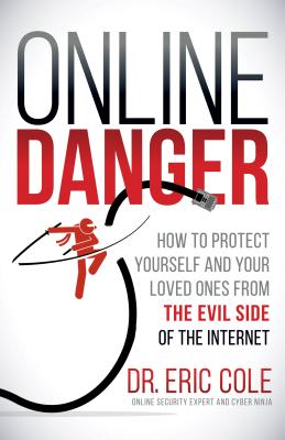 Online Danger: How to Protect Yourself and Your Loved Ones from the Evil Side of the Internet