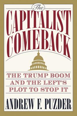 Capitalist Comeback: The Trump Boom and the Left's Plot to Stop It