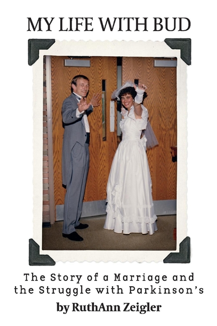 My Life with Bud: The Story of a Marriage and the Struggle with Parkinson's Volume 1
