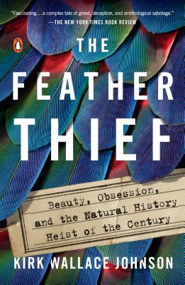 Feather Thief: Beauty, Obsession, and the Natural History Heist of the Century