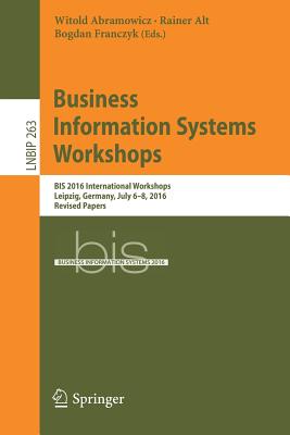 Business Information Systems Workshops: Bis 2016 International Workshops, Leipzig, Germany, July 6-8