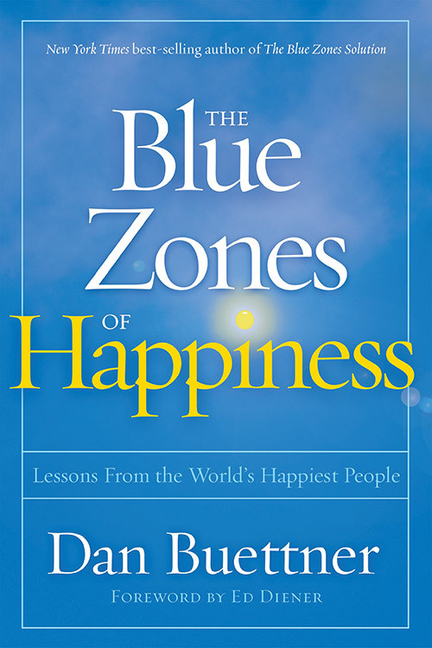 Blue Zones of Happiness Lessons from the World's Happiest People