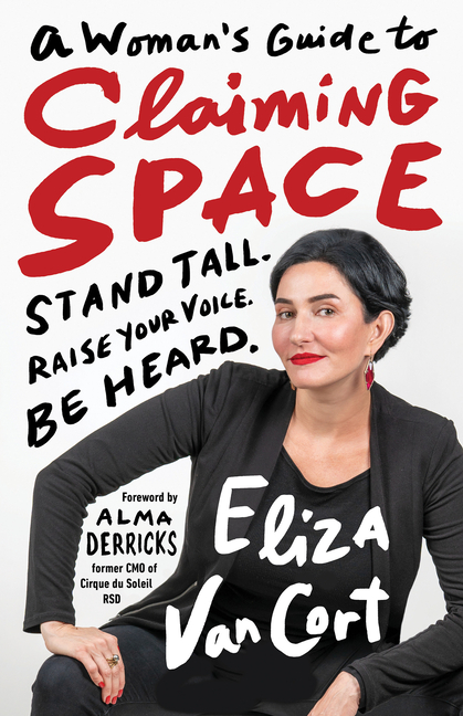 Woman's Guide to Claiming Space: Stand Tall. Raise Your Voice. Be Heard.
