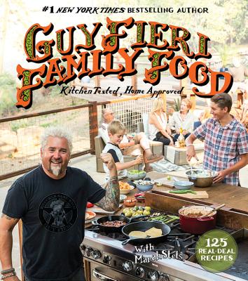 Guy Fieri Family Food: 125 Real-Deal Recipes--Kitchen Tested, Home Approved
