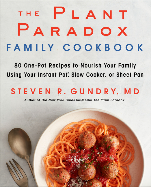 Plant Paradox Family Cookbook: 80 One-Pot Recipes to Nourish Your Family Using Your Instant Pot, Slo