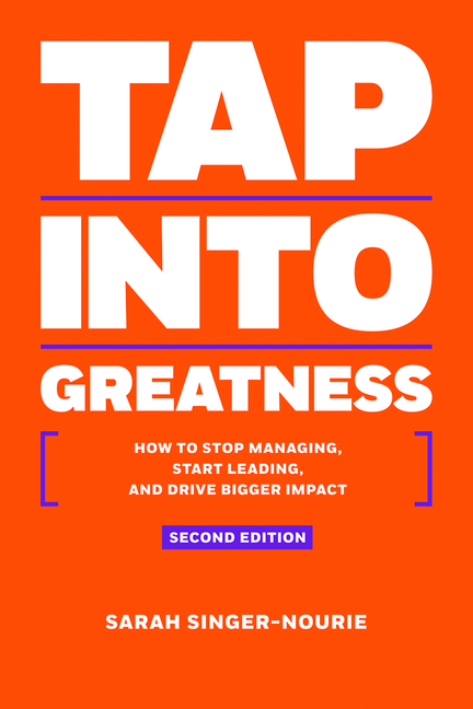 Tap Into Greatness: How to Stop Managing, Start Leading and Drive Bigger Impact