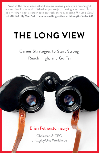 The Long View: Career Strategies to Help You Start Strong, Reach High, and Go Far