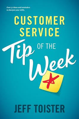  Customer Service Tip of the Week: Over 52 ideas and reminders to sharpen your skills