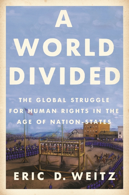 A World Divided: The Global Struggle for Human Rights in the Age of Nation-States