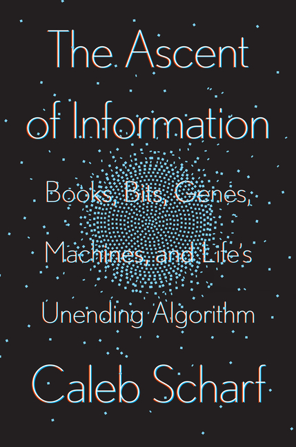 Ascent of Information: Books, Bits, Genes, Machines, and Life's Unending Algorithm