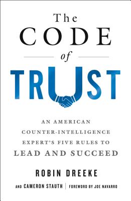 Code of Trust: An American Counterintelligence Expert's Five Rules to Lead and Succeed