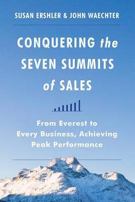  Conquering the Seven Summits of Sales: From Everest to Every Business, Achieving Peak Performance