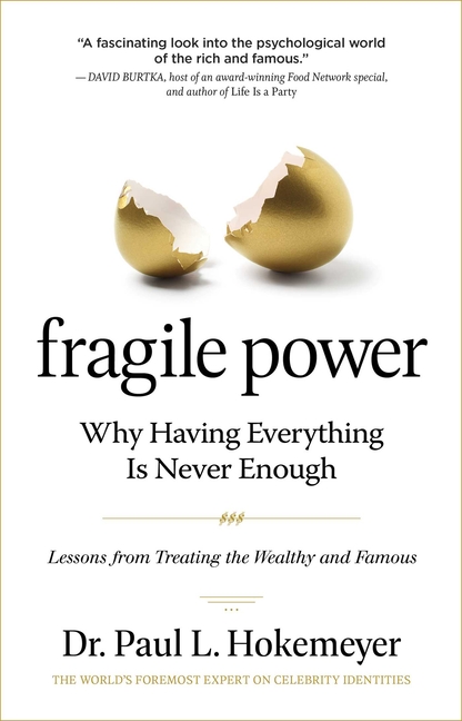  Fragile Power: Why Having Everything Is Never Enough; Lessons from Treating the Wealthy and Famous
