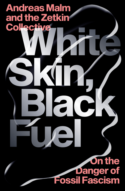  White Skin, Black Fuel: On the Danger of Fossil Fascism