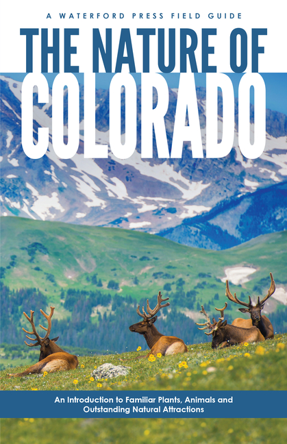 The Nature of Colorado: An Introduction to Familiar Plants, Animals and Outstanding Natural Attractions