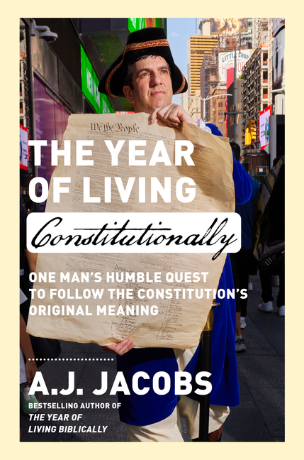 Year of Living Constitutionally: One Man's Humble Quest to Follow the Constitution's Original Meanin