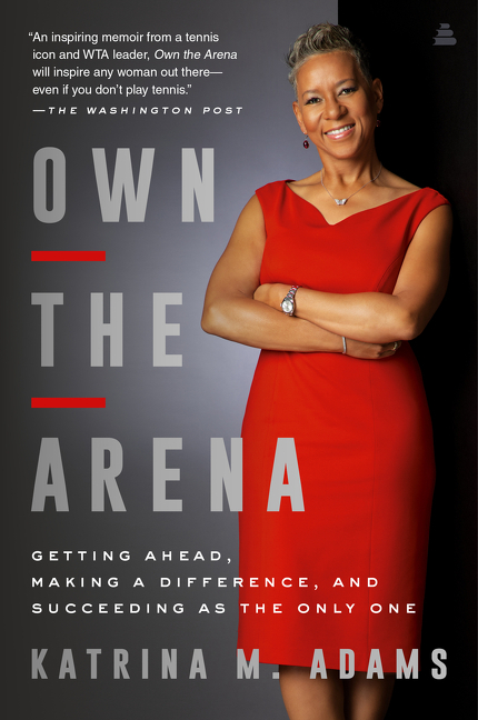 Own the Arena: Getting Ahead, Making a Difference, and Succeeding as the Only One