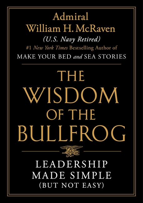 The Wisdom of the Bullfrog: Leadership Made Simple (But Not Easy)