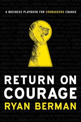 Return on Courage: A Business Playbook for Courageous Change