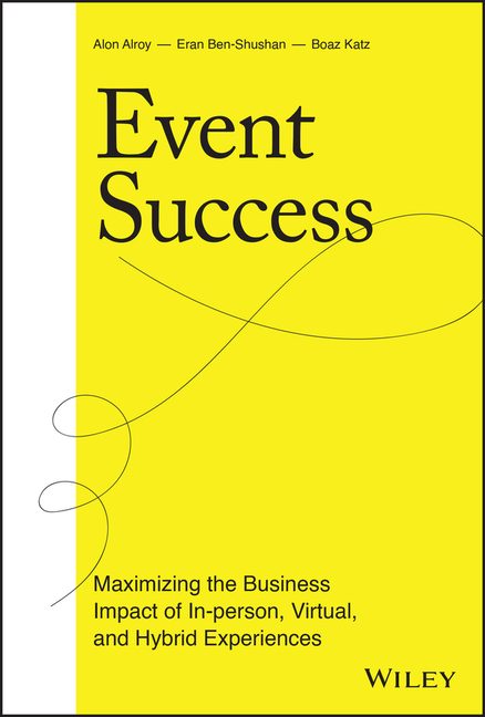 Event Success Maximizing the Business Impact of In-Person, Virtual, and Hybrid Experiences