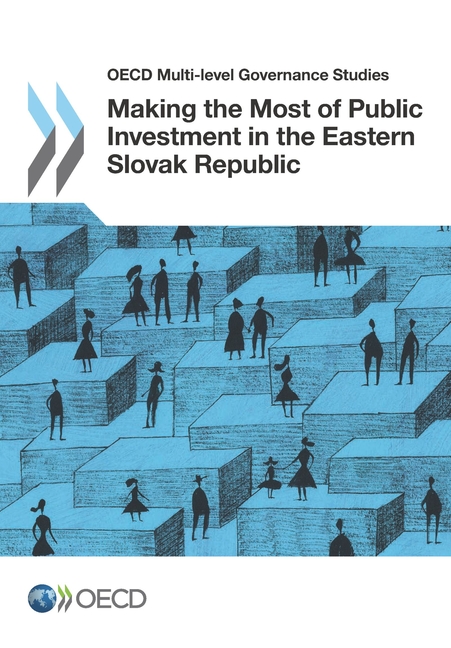  OECD Multi-Level Governance Studies Making the Most of Public Investment in the Eastern Slovak Republic