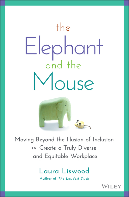 Elephant and the Mouse: Moving Beyond the Illusion of Inclusion to Create a Truly Diverse and Equita